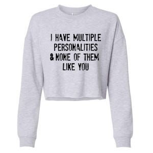 I Have Multiple Personalities And None Of Them Like You Cropped Pullover Crew