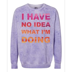 I Have No Idea What I'm Doing Colorblast Crewneck Sweatshirt