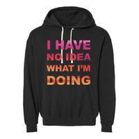 I Have No Idea What I'm Doing Garment-Dyed Fleece Hoodie
