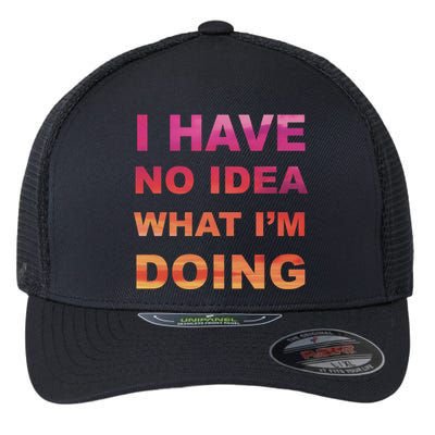 I Have No Idea What I'm Doing Flexfit Unipanel Trucker Cap