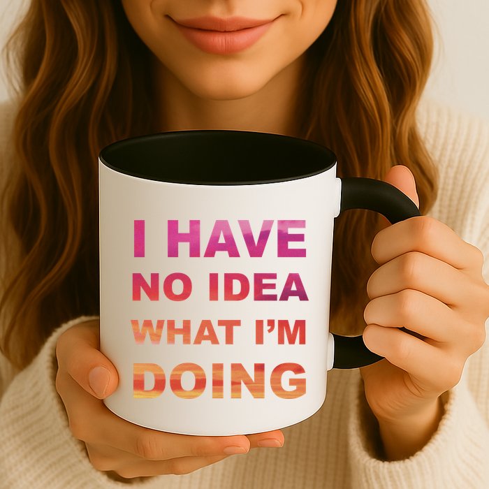 I Have No Idea What I'm Doing Mug