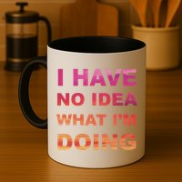 I Have No Idea What I'm Doing Mug