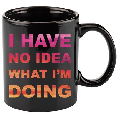 I Have No Idea What I'm Doing 11oz C Handle Ceramic Mug