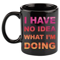I Have No Idea What I'm Doing 11oz C Handle Ceramic Mug