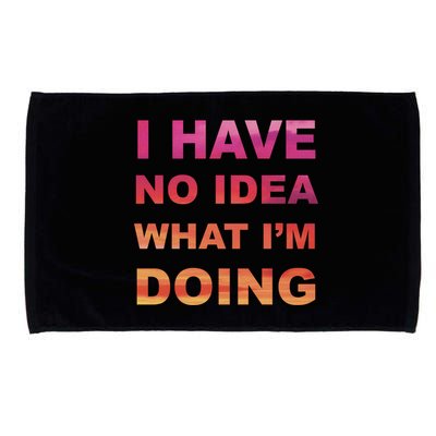 I Have No Idea What I'm Doing Microfiber Hand Towel