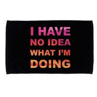 I Have No Idea What I'm Doing Microfiber Hand Towel