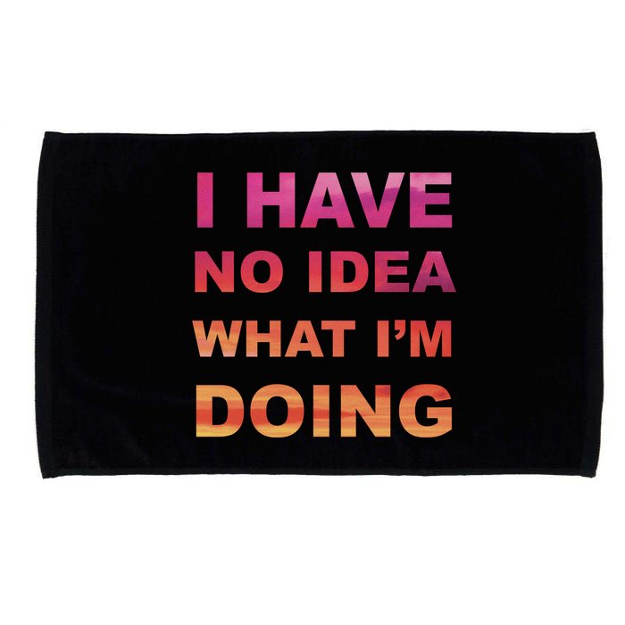 I Have No Idea What I'm Doing Microfiber Hand Towel