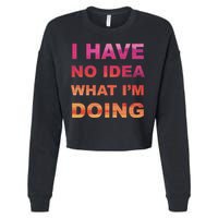 I Have No Idea What I'm Doing Cropped Pullover Crew