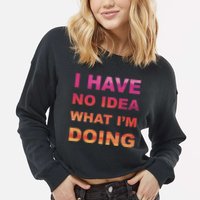 I Have No Idea What I'm Doing Cropped Pullover Crew