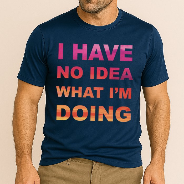 I Have No Idea What I'm Doing Performance Shirt