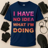 I Have No Idea What I'm Doing Performance Shirt