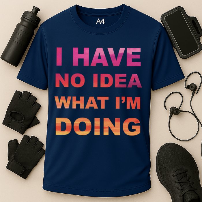 I Have No Idea What I'm Doing Performance Shirt