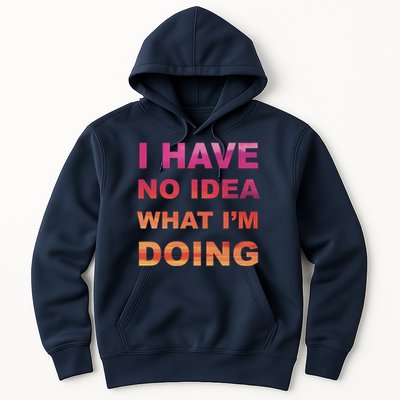 I Have No Idea What I'm Doing Hoodie
