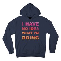 I Have No Idea What I'm Doing Hoodie