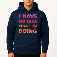 I Have No Idea What I'm Doing Hoodie