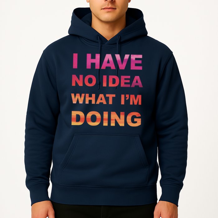 I Have No Idea What I'm Doing Hoodie