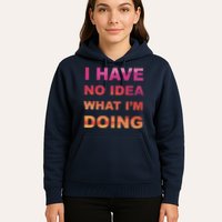 I Have No Idea What I'm Doing Hoodie