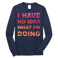 I Have No Idea What I'm Doing Long Sleeve Shirt