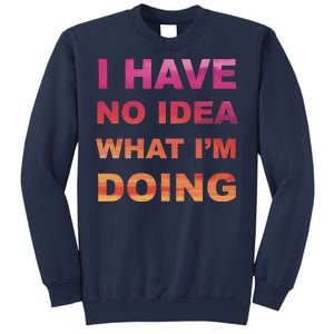 I Have No Idea What I'm Doing Sweatshirt