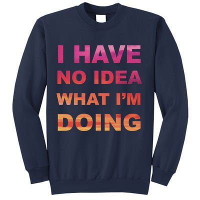 I Have No Idea What I'm Doing Sweatshirt