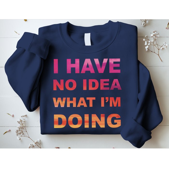 I Have No Idea What I'm Doing Sweatshirt