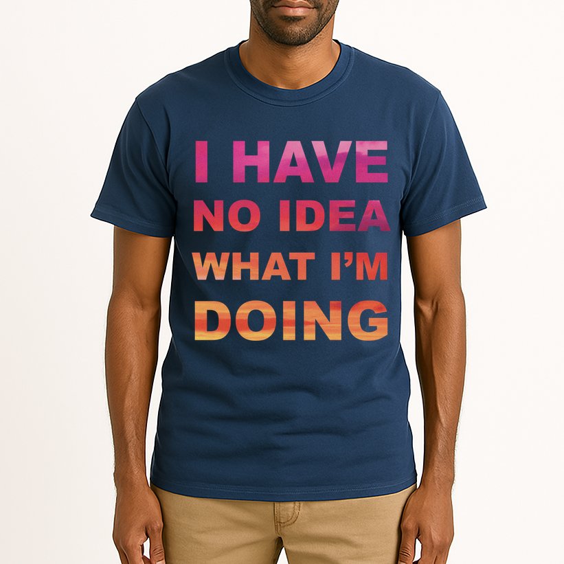 I Have No Idea What I'm Doing Tall T-Shirt