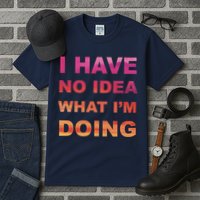I Have No Idea What I'm Doing Tall T-Shirt