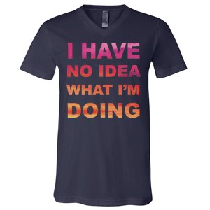 I Have No Idea What I'm Doing V-Neck T-Shirt