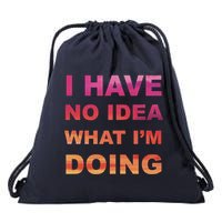 I Have No Idea What I'm Doing Drawstring Bag