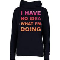 I Have No Idea What I'm Doing Womens Funnel Neck Pullover Hood