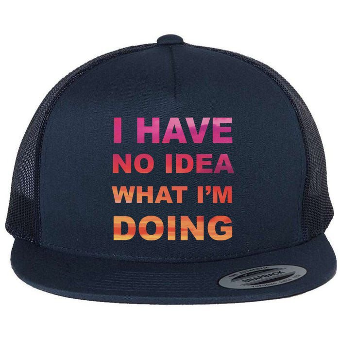 I Have No Idea What I'm Doing Flat Bill Trucker Hat