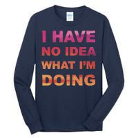 I Have No Idea What I'm Doing Tall Long Sleeve T-Shirt