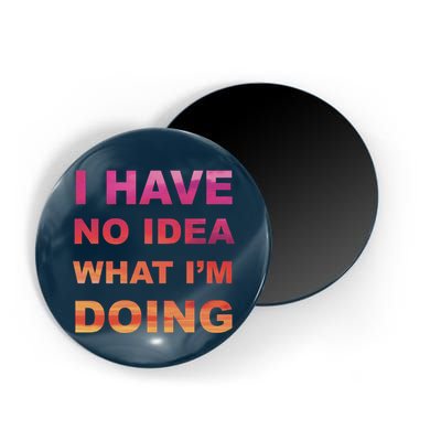 I Have No Idea What I'm Doing Magnet