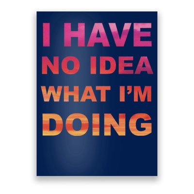 I Have No Idea What I'm Doing Poster