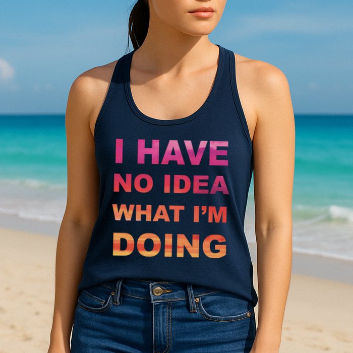 I Have No Idea What I'm Doing Womens Tank Top