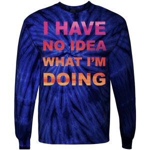 I Have No Idea What I'm Doing Tie-Dye Long Sleeve Shirt