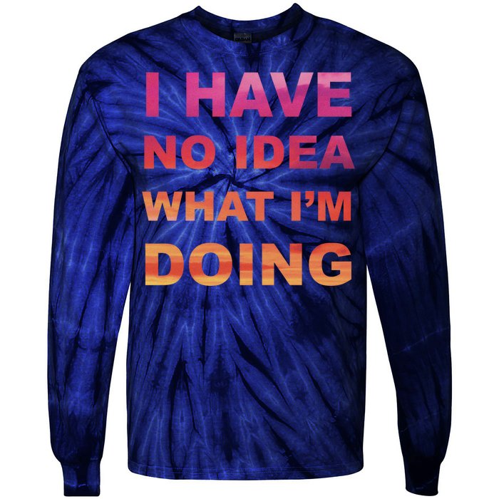 I Have No Idea What I'm Doing Tie-Dye Long Sleeve Shirt