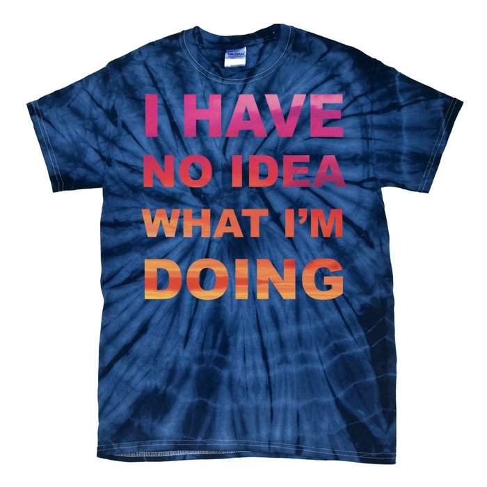 I Have No Idea What I'm Doing Tie-Dye T-Shirt