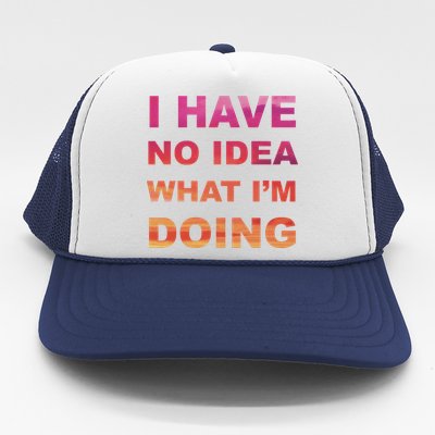 I Have No Idea What I'm Doing Trucker Hat