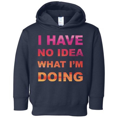 I Have No Idea What I'm Doing Toddler Hoodie