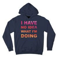 I Have No Idea What I'm Doing Tall Hoodie