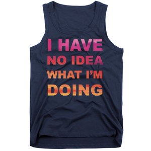 I Have No Idea What I'm Doing Tank Top