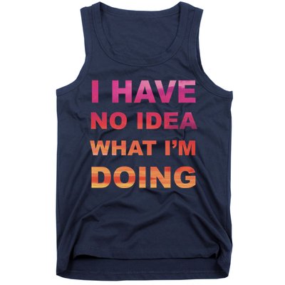 I Have No Idea What I'm Doing Tank Top