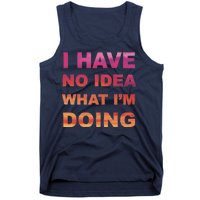 I Have No Idea What I'm Doing Tank Top