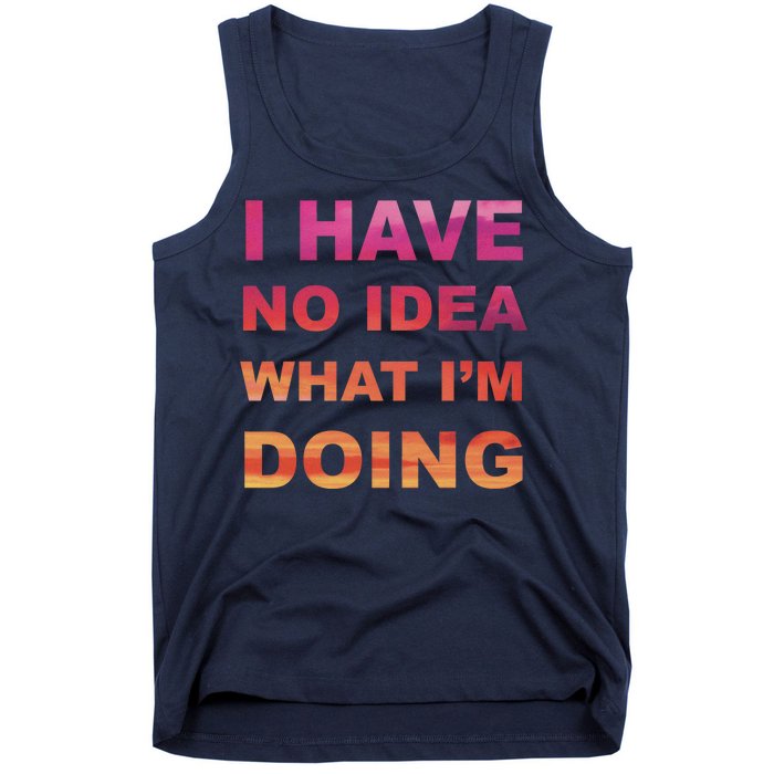 I Have No Idea What I'm Doing Tank Top