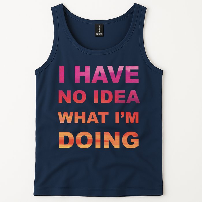 I Have No Idea What I'm Doing Tank Top