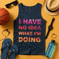 I Have No Idea What I'm Doing Tank Top
