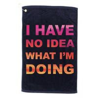 I Have No Idea What I'm Doing Golf Towel