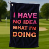 I Have No Idea What I'm Doing Golf Towel