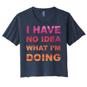 I Have No Idea What I'm Doing Women's Crop Top Tee